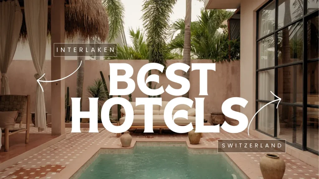 My Experience with the Best Hotels in Interlaken, Switzerland 2 Best Hotels in Interlaken, Switzerland